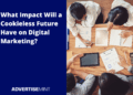 Navigating the Future: Marketing Strategies in a Cookieless World